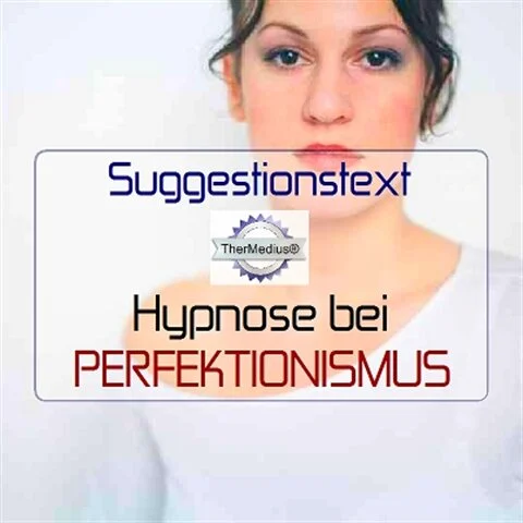 Suggestionstext Hypnose bei PERFEKTIONISMUS